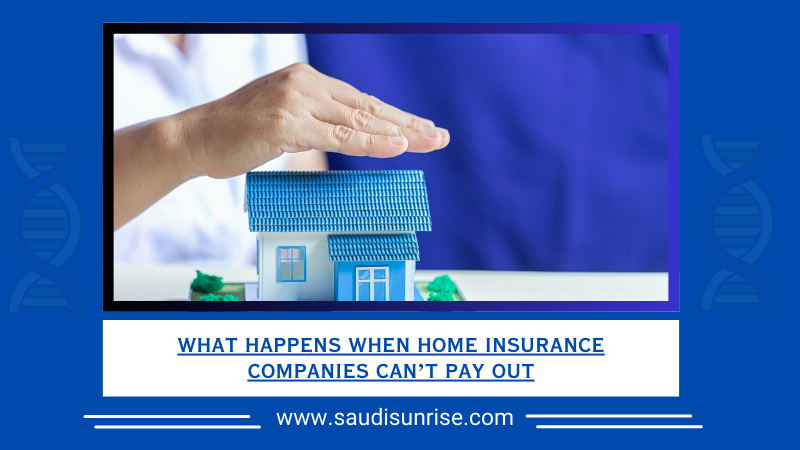 What Happens When Home Insurance Companies Can’t Pay Out