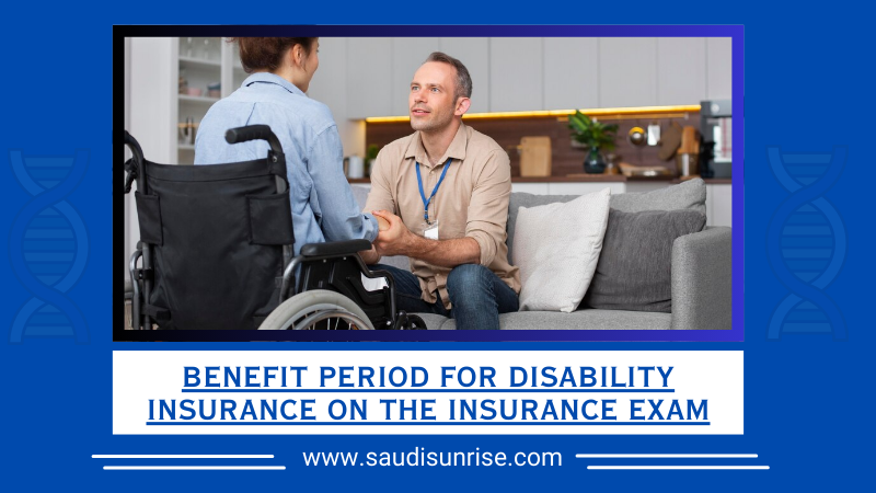 Benefit Period for Disability Insurance on the Insurance Exam